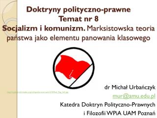 dr Michał Urbańczyk mur@amu.pl 	Katedra Doktryn Polityczno-Prawnych