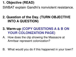 1. Objective (READ) SWBAT explain Gandhi’s nonviolent resistance.