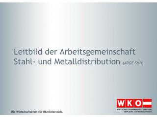 Leitbild der Arbeitsgemeinschaft Stahl- und Metalldistribution (ARGE-SMD)