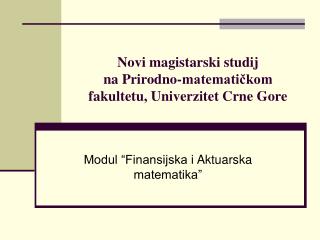 Novi magistarski studij na Prirodno -matematičkom fakultet u, Univerzitet Crne Gore
