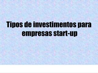 Tipos de investimentos para empresas start-up