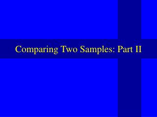 Comparing Two Samples: Part II