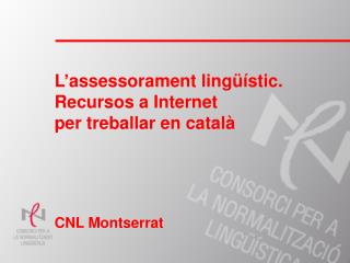 L’assessorament lingüístic. Recursos a Internet per treballar en català