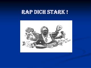 Rap Dich stark !