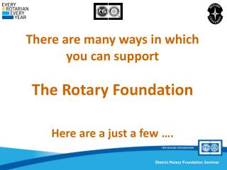 There are many ways in which you can support The Rotary Foundation