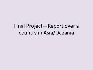 Final Project—Report over a country in Asia/Oceania