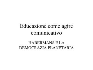 Educazione come agire comunicativo