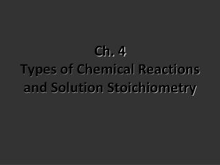 Ch. 4 Types of Chemical Reactions and Solution Stoichiometry