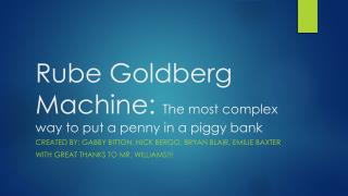 Rube Goldberg Machine: The most complex way to put a penny in a piggy bank