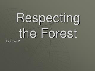 Respecting the Forest