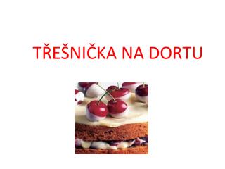 TŘEŠNIČKA NA DORTU