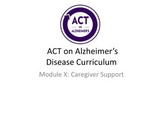 ACT on Alzheimer’s Disease Curriculum