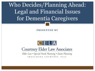 Who Decides/Planning Ahead: Legal and Financial Issues for Dementia Caregivers