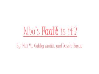 Who’s Fault is it?