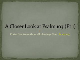A Closer Look at Psalm 103 (Pt 1)