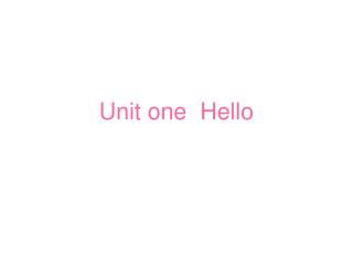 Unit one Hello