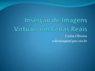 Inserção de Imagens Virtuais em Cenas Reais