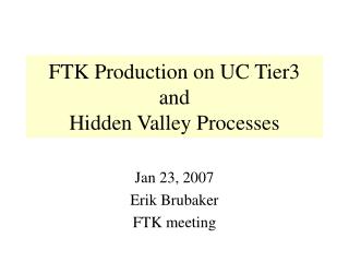 FTK Production on UC Tier3 and Hidden Valley Processes