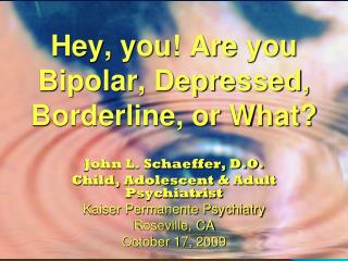 Hey, you! Are you Bipolar, Depressed, Borderline, or What?