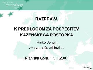 RAZPRAVA K PREDLOGOM ZA POSPEŠITEV KAZENSKEGA POSTOPKA