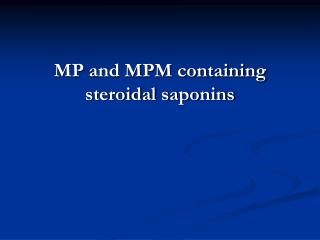 MP and MPM containing steroidal saponins