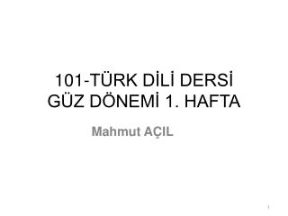 101-TÜRK DİLİ DERSİ GÜZ DÖNEMİ 1. HAFTA