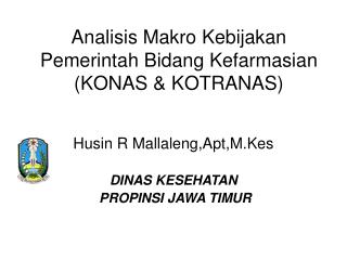 Analisis Makro Kebijakan Pemerintah Bidang Kefarmasian (KONAS &amp; KOTRANAS)