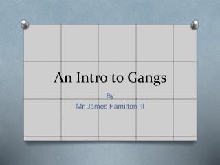 An Intro to Gangs