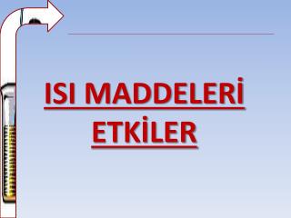 ISI MADDELERİ ETKİLER