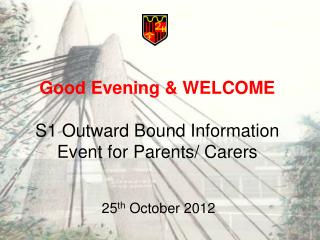 Good Evening &amp; WELCOME S1 Outward Bound Information Event for Parents/ Carers
