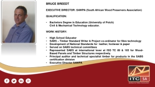 BRUCE BREEDT EXECUTIVE DIRECTOR :SAWPA (South African Wood Preservers Association) QUALIFICATION :
