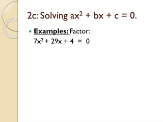 2c: Solving ax 2 + bx + c = 0.