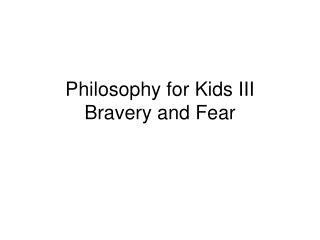 Philosophy for Kids III Bravery and Fear