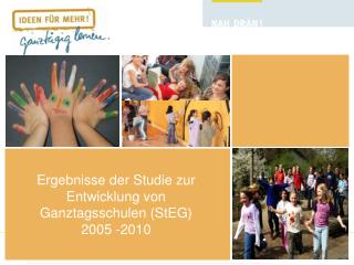 Ergebnisse der Studie zur Entwicklung von Ganztagsschulen (StEG) 2005 -2010