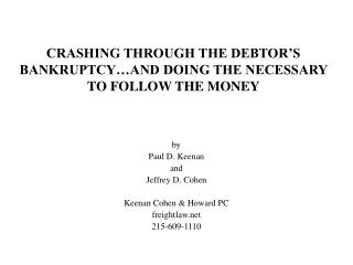 CRASHING THROUGH THE DEBTOR’S BANKRUPTCY…AND DOING THE NECESSARY TO FOLLOW THE MONEY