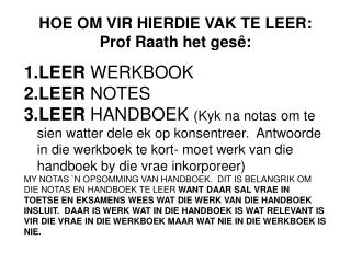HOE OM VIR HIERDIE VAK TE LEER: Prof Raath het gesê : LEER WERKBOOK LEER NOTES