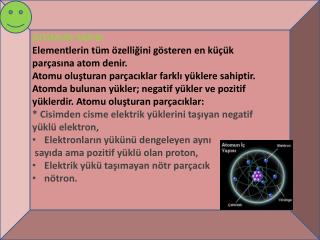 ATOMUN YAPISI Elementlerin tüm özelliğini gösteren en küçük parçasına atom denir.