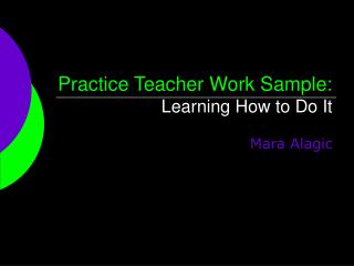 Practice Teacher Work Sample: Learning How to Do It