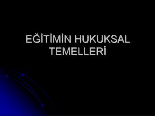 EĞİTİMİN HUKUKSAL TEMELLERİ