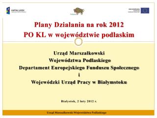 Plany Działania na rok 2012 PO KL w województwie podlaskim Urząd Marszałkowski