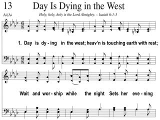1. Day is dy - ing in the west; heav’n is touching earth with rest;