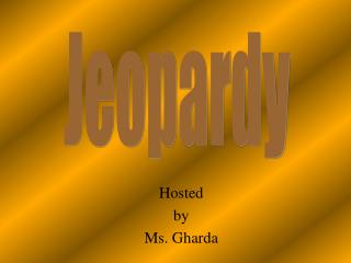 Hosted by Ms. Gharda