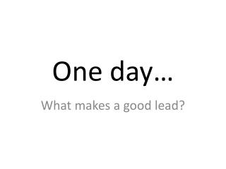 One day…