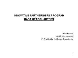 INNOVATIVE PARTNERSHIPS PROGRAM NASA HEADQUARTERS John Emond NASA Headquarters