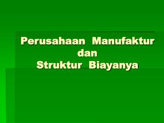 Perusahaan Manufaktur dan Struktur Biayanya