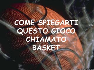 COME SPIEGARTI QUESTO GIOCO CHIAMATO BASKET