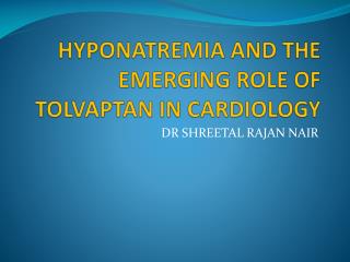 HYPONATREMIA AND THE EMERGING ROLE OF TOLVAPTAN IN CARDIOLOGY