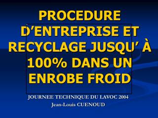 PROCEDURE D’ENTREPRISE ET RECYCLAGE JUSQU’ À 100% DANS UN ENROBE FROID