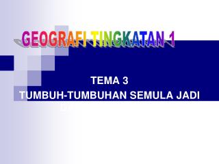 TEMA 3 TUMBUH-TUMBUHAN SEMULA JADI DAN HIDUPAN LIAR