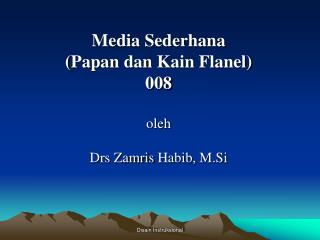Media Sederhana ( Papan dan Kain Flanel ) 008 oleh Drs Zamris Habib , M.Si
